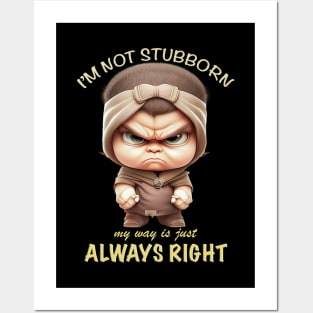 Character I'm Not Stubborn My Way Is Just Always Right Cute Adorable Funny Quote Posters and Art